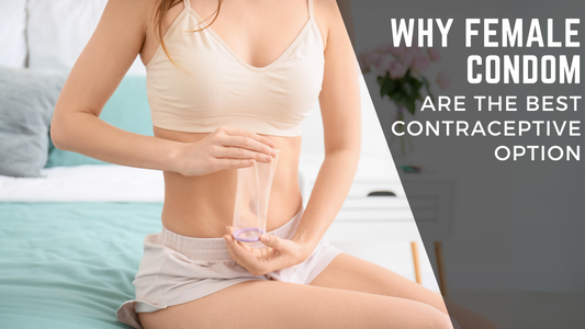 Why Female Condoms are the Best Contraceptive Option